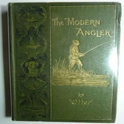 Vintage angling books. The Modern Angler by "Otter".