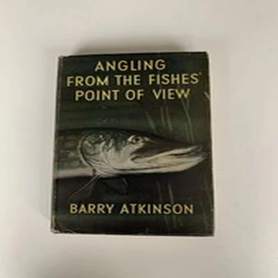 Angling From The Fishes Point of View by Barry Atkinson Hardback Book