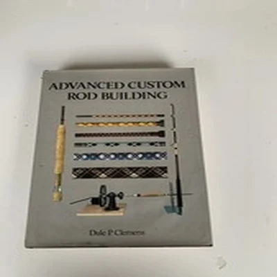 Advanced Custom Rod Building Dale P Clements 1978 First Edition