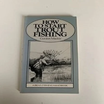 How to Start Trout Fishing Gordon Mackie Paperback Book 1980