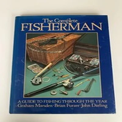 The Complete Fisherman A Guide Through The Year Graham Marsden ,Furzer & Darlin