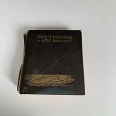 Trout Fishing W Earl Hodgson Hardback Book 1908 Third Edition