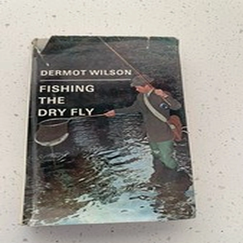 Fishing the Dry Fly Vintage Signed Dermot Wilson H/B 1970