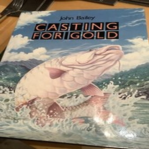 Casting For Gold.  J Bailey 