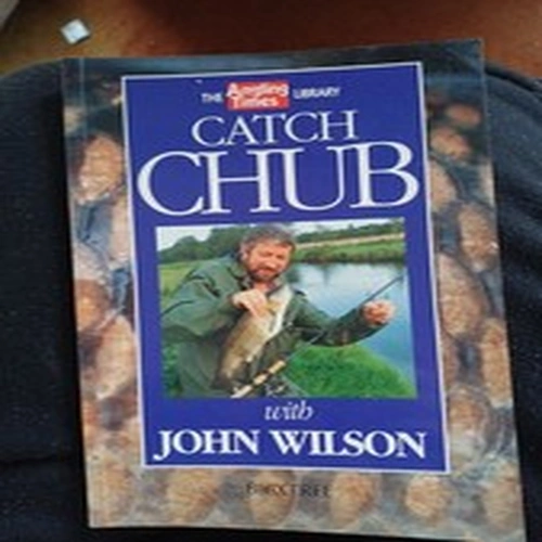 CHUB FISHING BOOK- SPECIES, BAITS, TACKLE, TECHNIQUES  RIGS, FEEDING, METHODS 